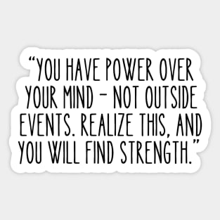 Marcus Aurelius: You have power over your mind - not outside events. Realize this, and you will find strength. Sticker